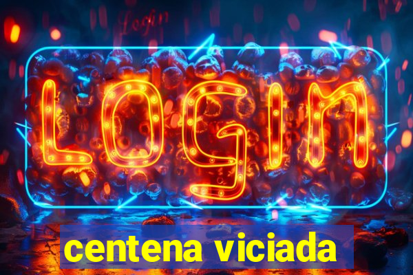 centena viciada